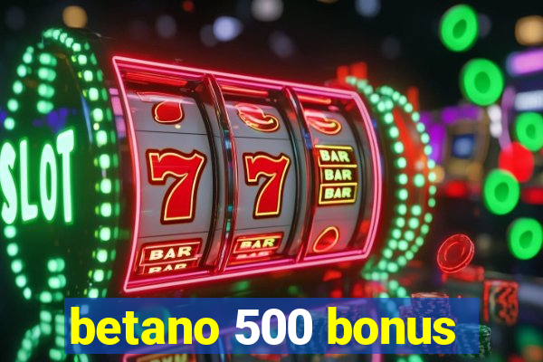 betano 500 bonus