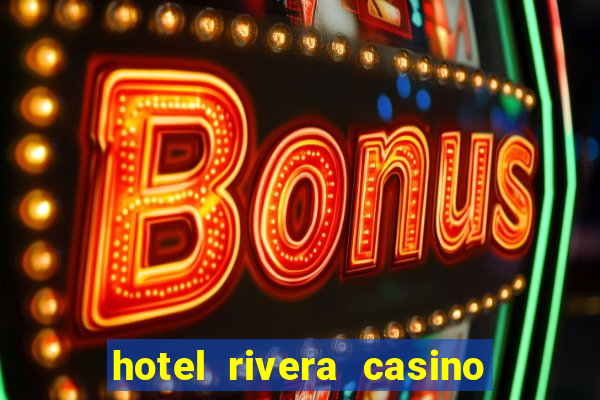 hotel rivera casino e resort