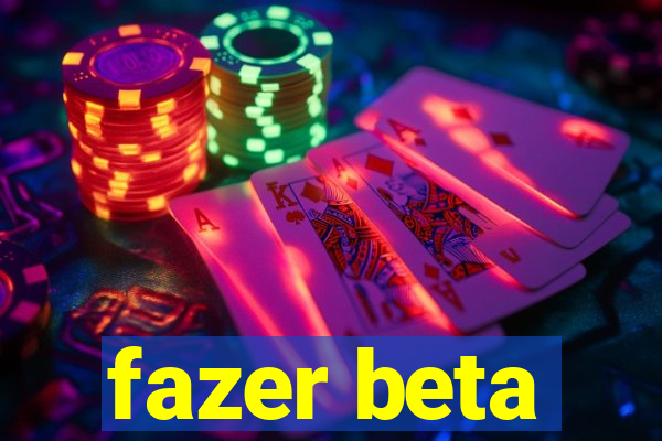 fazer beta