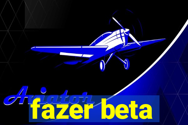 fazer beta