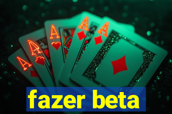 fazer beta