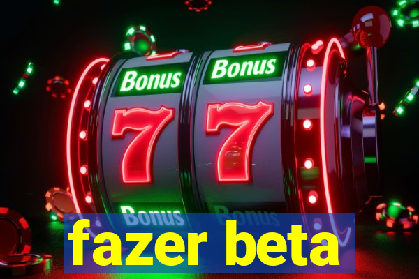 fazer beta