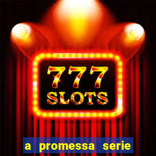 a promessa serie onde assistir