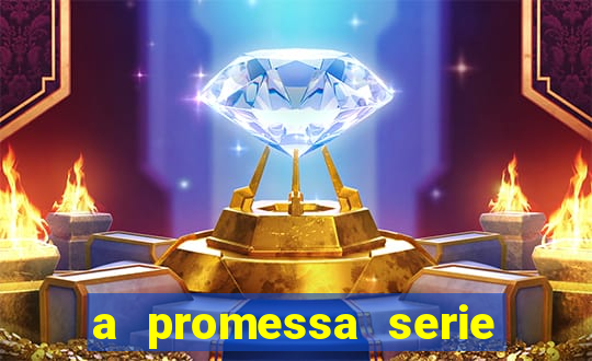 a promessa serie onde assistir