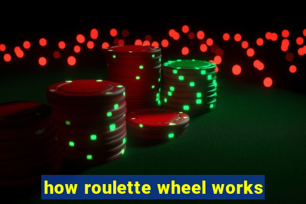 how roulette wheel works