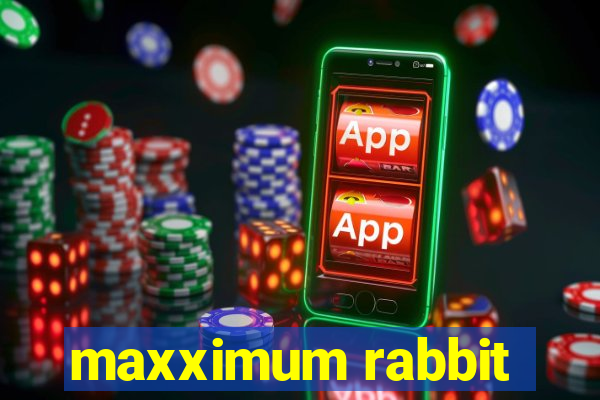 maxximum rabbit