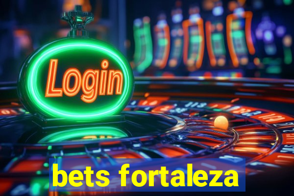 bets fortaleza