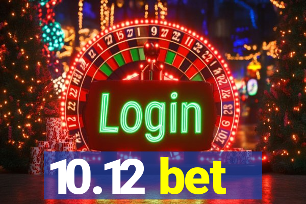 10.12 bet