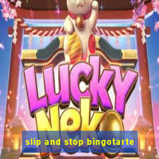 slip and stop bingotarte