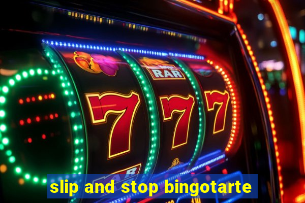 slip and stop bingotarte