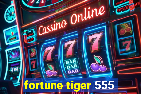 fortune tiger 555