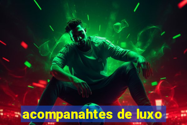 acompanahtes de luxo