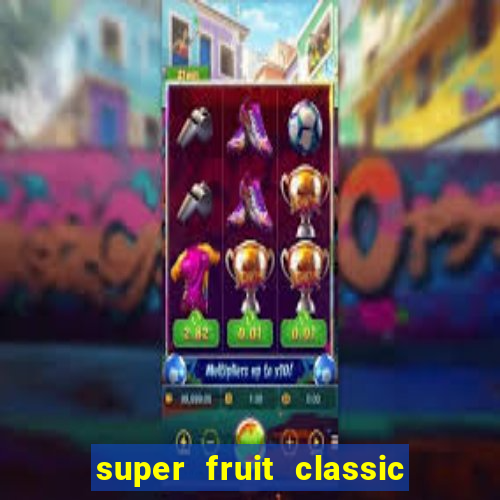 super fruit classic slot game