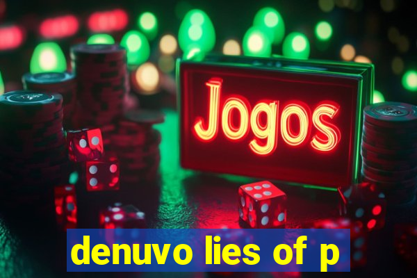 denuvo lies of p