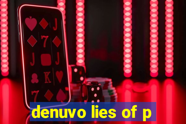 denuvo lies of p