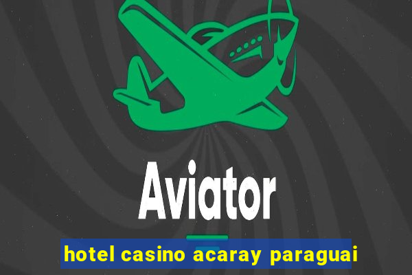 hotel casino acaray paraguai