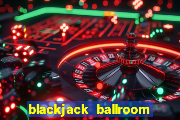 blackjack ballroom online casino