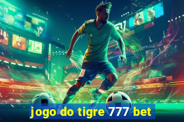 jogo do tigre 777 bet