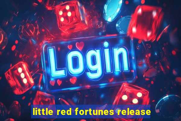 little red fortunes release