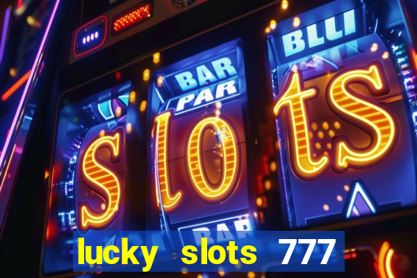 lucky slots 777 cassino online