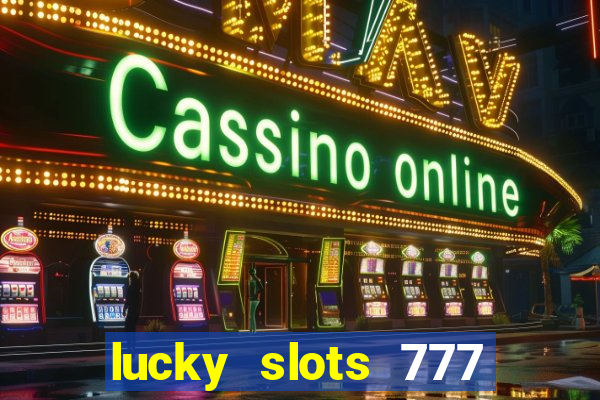 lucky slots 777 cassino online