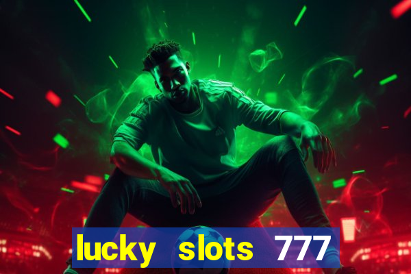 lucky slots 777 cassino online