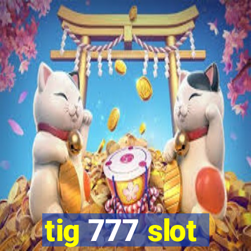 tig 777 slot