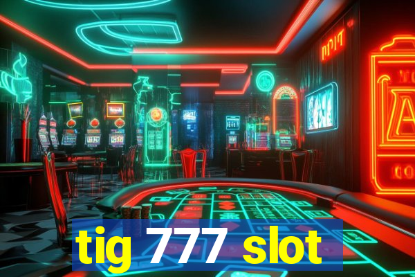 tig 777 slot