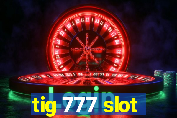 tig 777 slot