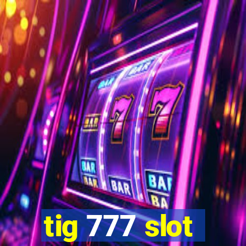 tig 777 slot