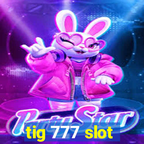 tig 777 slot