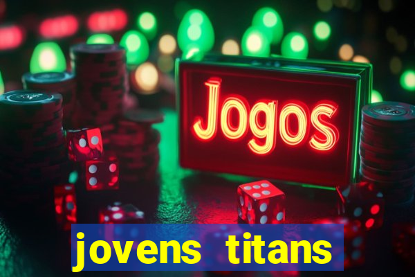 jovens titans cavando fortunas