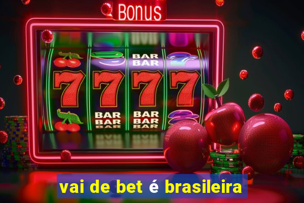 vai de bet é brasileira