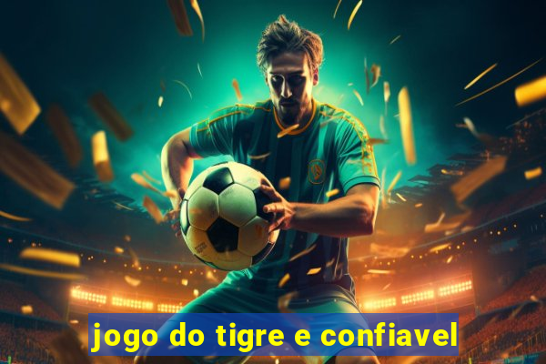 jogo do tigre e confiavel