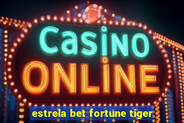 estrela bet fortune tiger