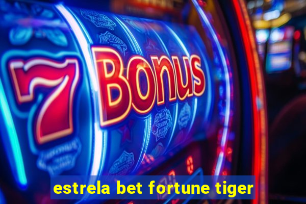 estrela bet fortune tiger