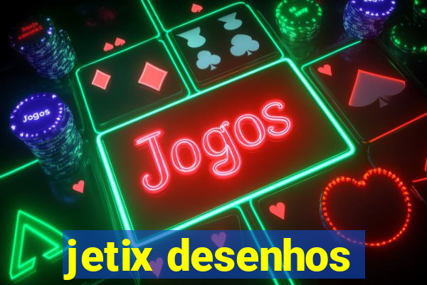 jetix desenhos