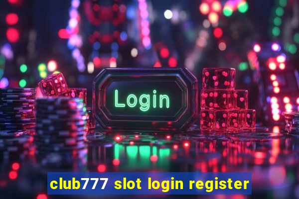 club777 slot login register