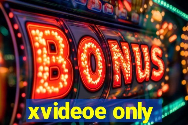 xvideoe only