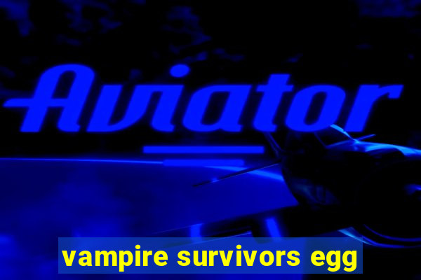 vampire survivors egg