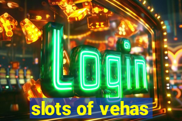 slots of vehas