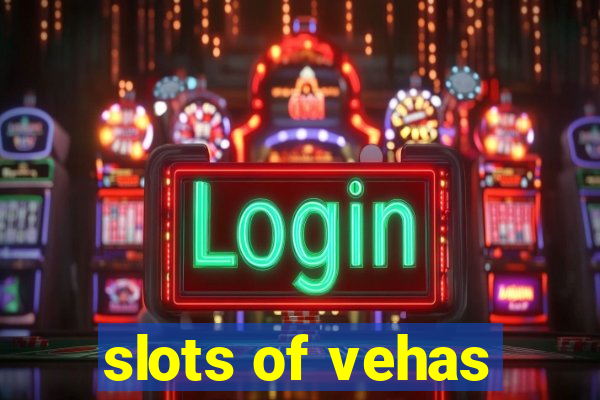 slots of vehas