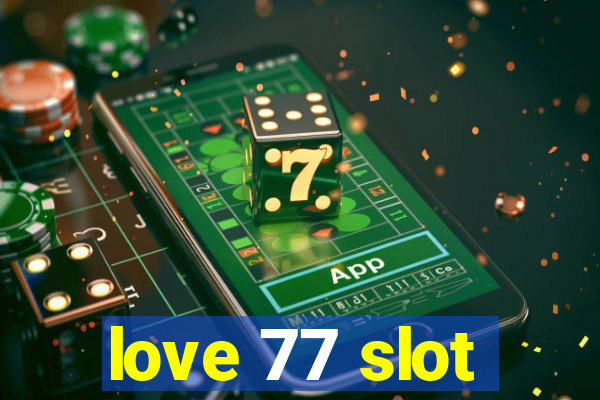 love 77 slot