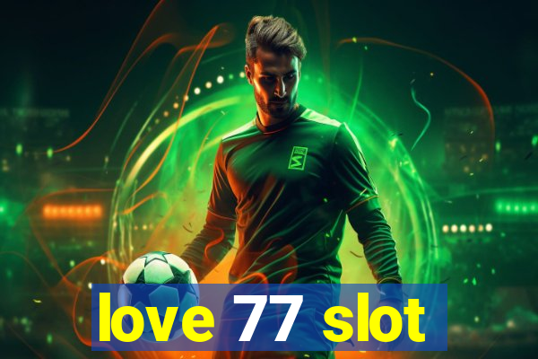 love 77 slot