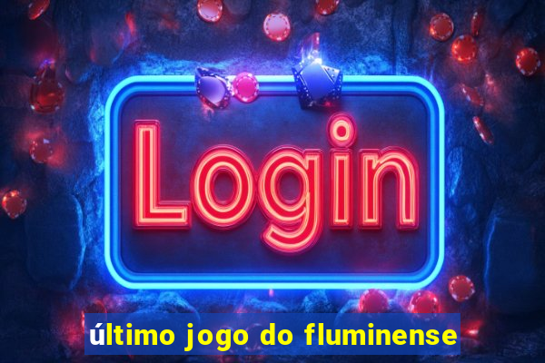 último jogo do fluminense