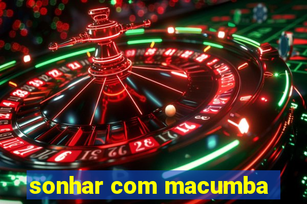 sonhar com macumba