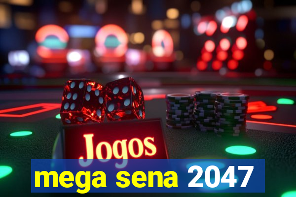 mega sena 2047