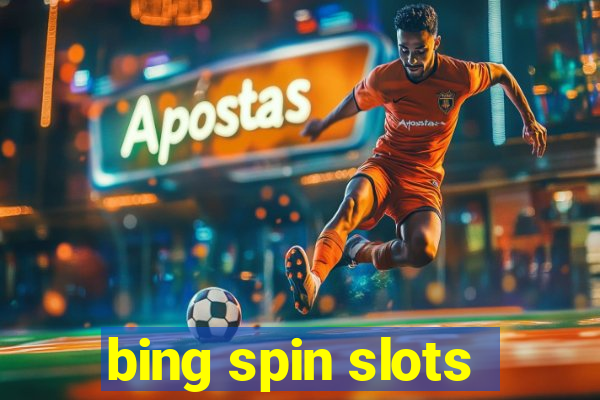 bing spin slots