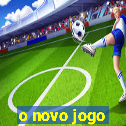 o novo jogo