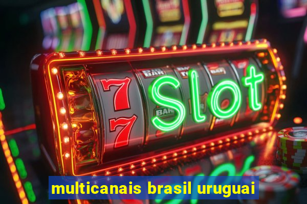 multicanais brasil uruguai